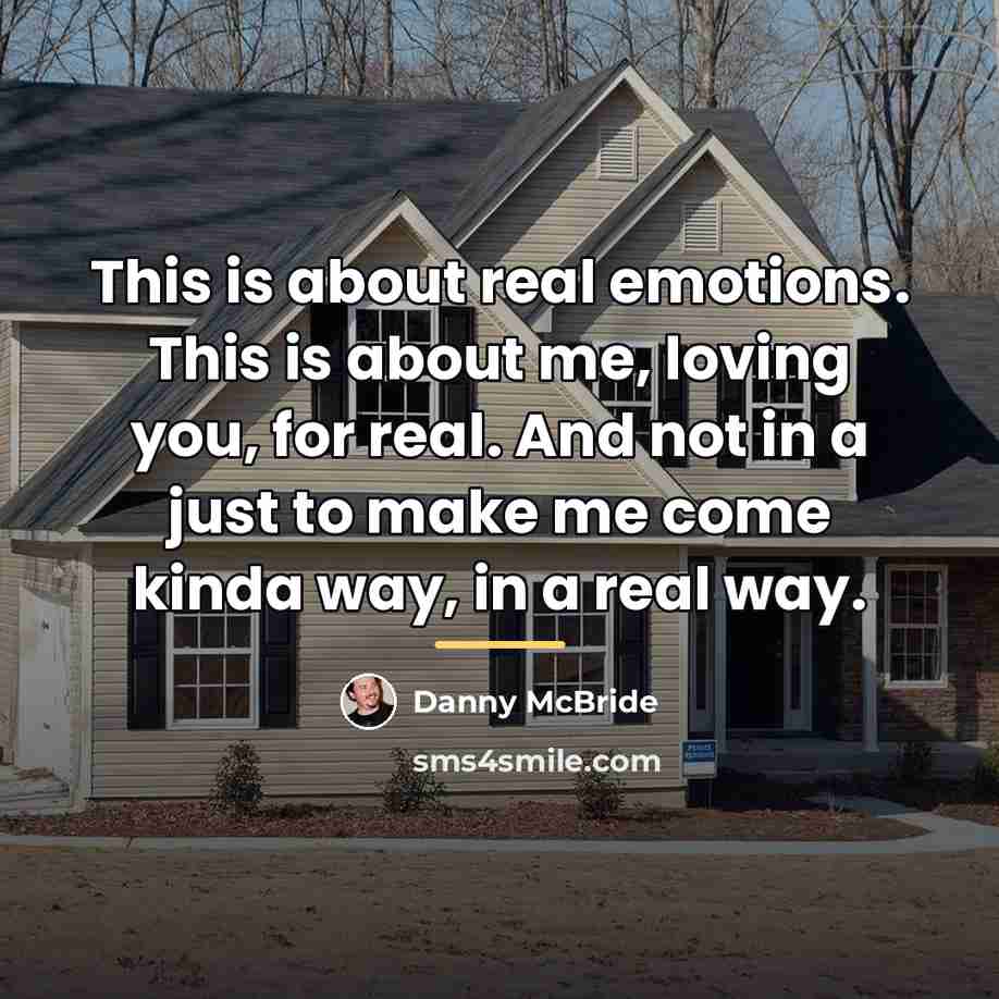 “This is about real emotions. This is about me, loving…” quote by Danny Mcbride