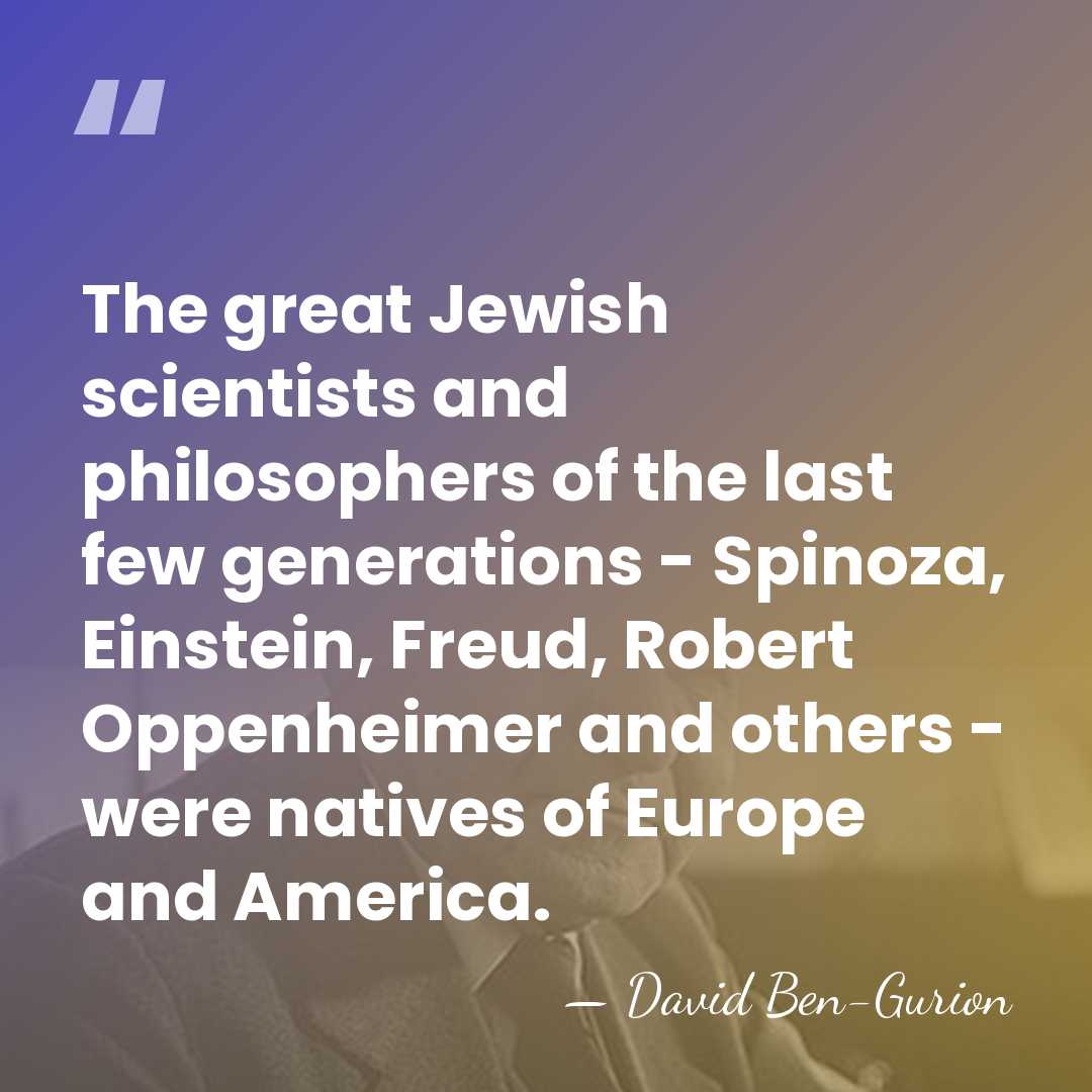 The great Jewish scientists and philosophers of the last few generations -&hellip; - David Ben-Gurion