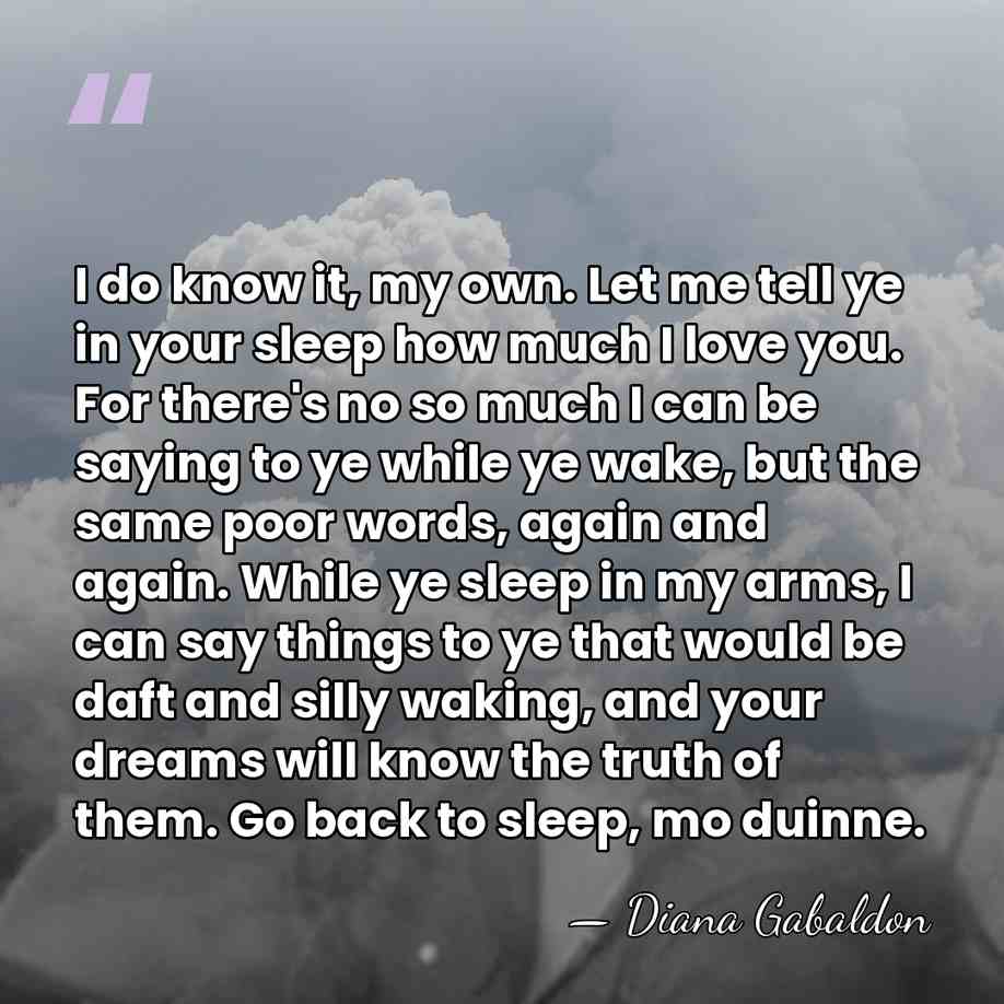 I do know it, my own. Let me tell ye in your&hellip; - Diana Gabaldon