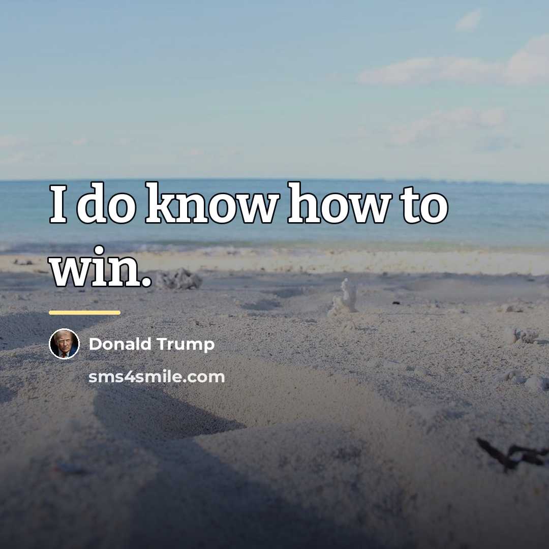 “I do know how to win.…” quote by Donald Trump