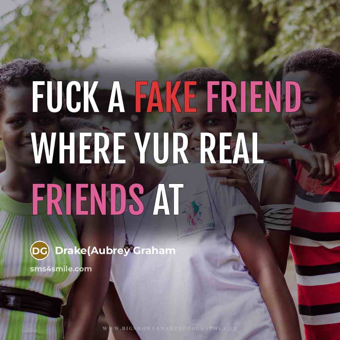 “Fuck a Fake Friend Where Yur Real Friends at” quote by Drake(Aubrey Graham