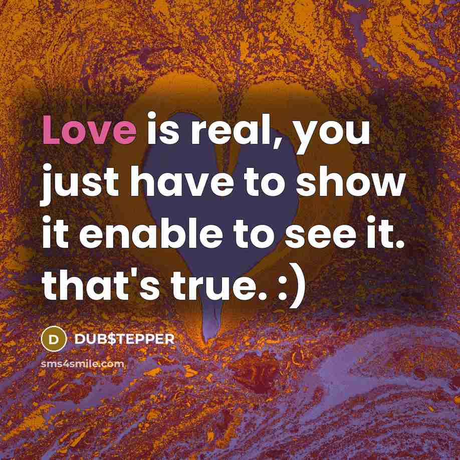 “Love is real, you just have to show it enable…” quote by DUB$TEPPER