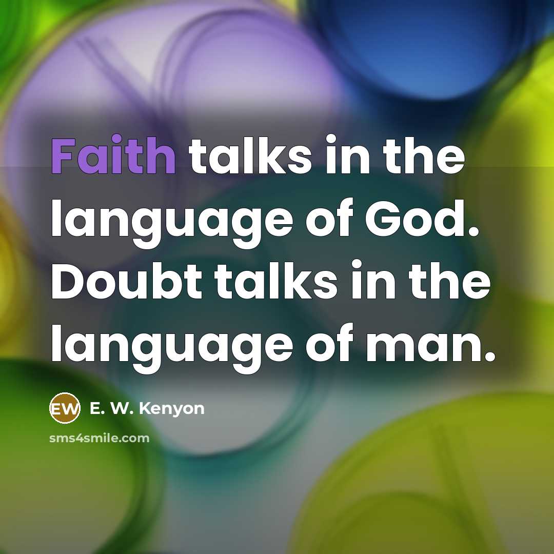 “Faith talks in the language of God. Doubt talks in…” quote by E. W. Kenyon