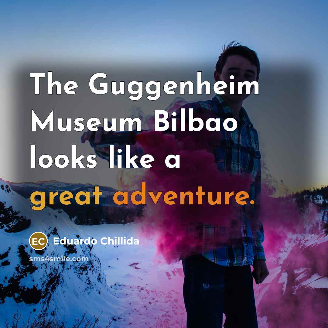 “The Guggenheim Museum Bilbao looks like a great adventure.…” quote by Eduardo Chillida