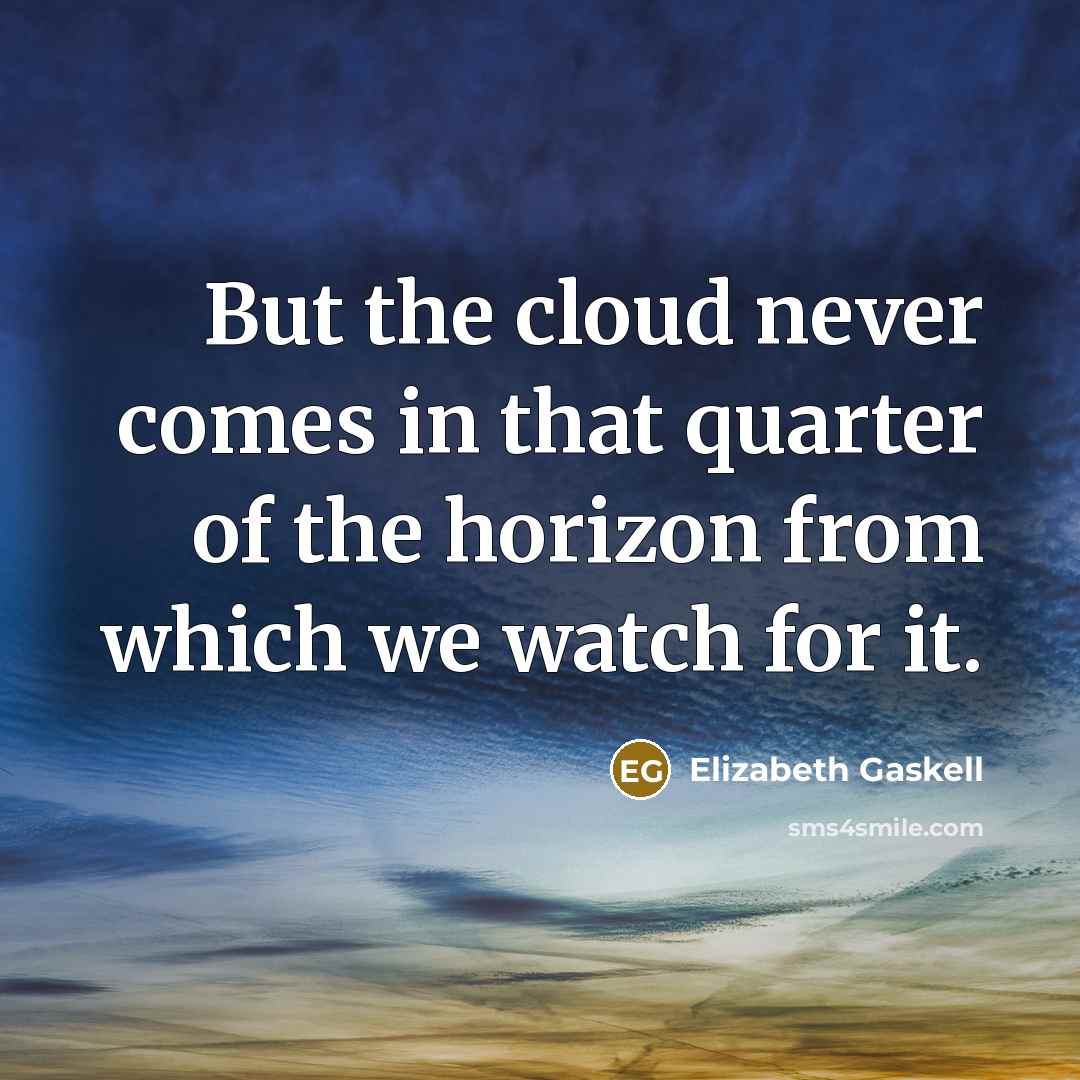 “But the cloud never comes in that quarter of the…” quote by Elizabeth Gaskell