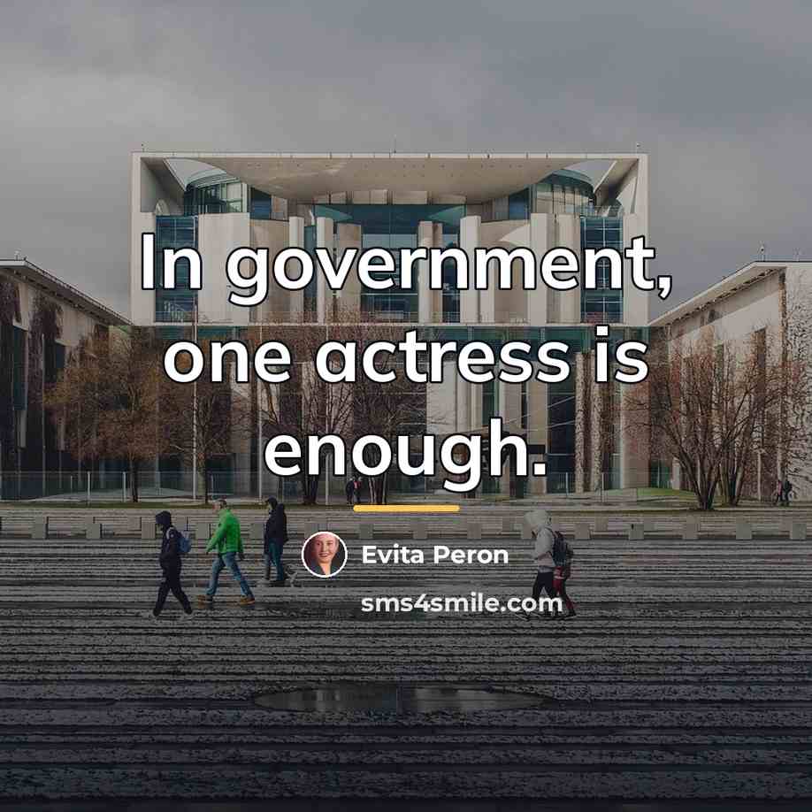 “In government, one actress is enough.…” quote by Evita Peron