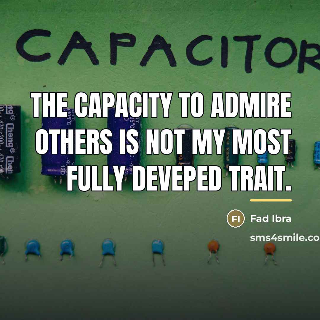 “The capacity to admire others is not my most fully…” quote by Fad Ibra