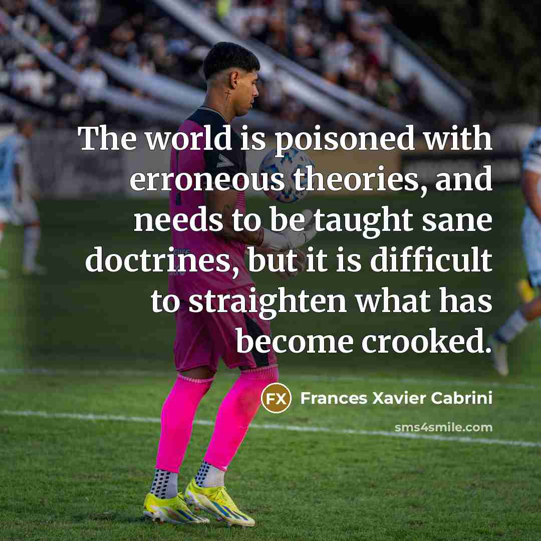 “The world is poisoned with erroneous theories, and needs to…” quote by Frances Xavier Cabrini