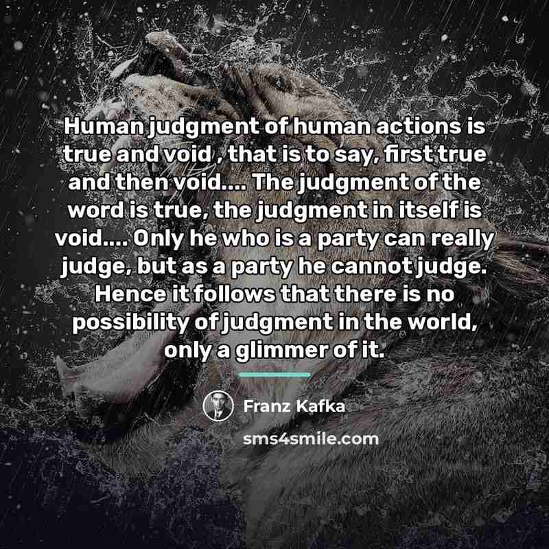 “Human judgment of human actions is true and void ,…” quote by Franz Kafka