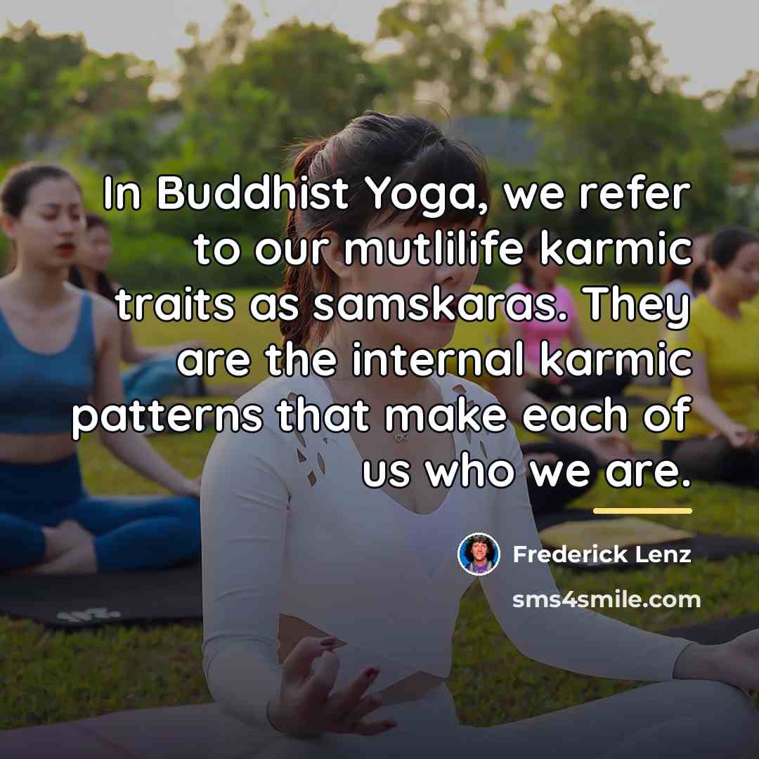 “In Buddhist Yoga, we refer to our mutlilife karmic traits…” quote by Frederick Lenz
