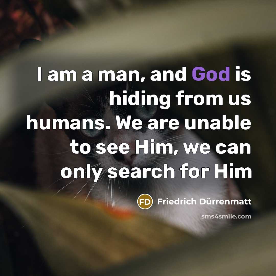 “I am a man, and God is hiding from us…” quote by Friedrich Durrenmatt