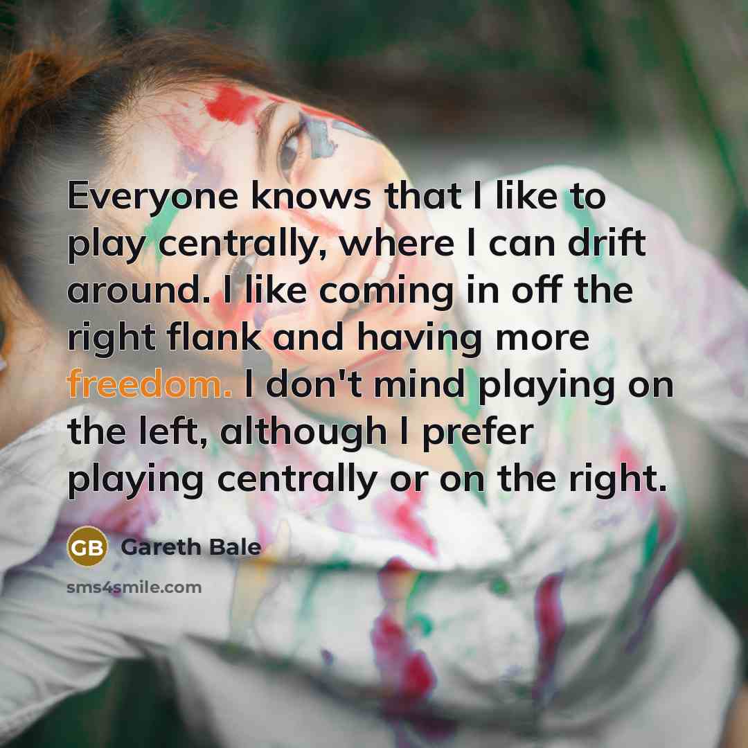 “Everyone knows that I like to play centrally, where I…” quote by Gareth Bale
