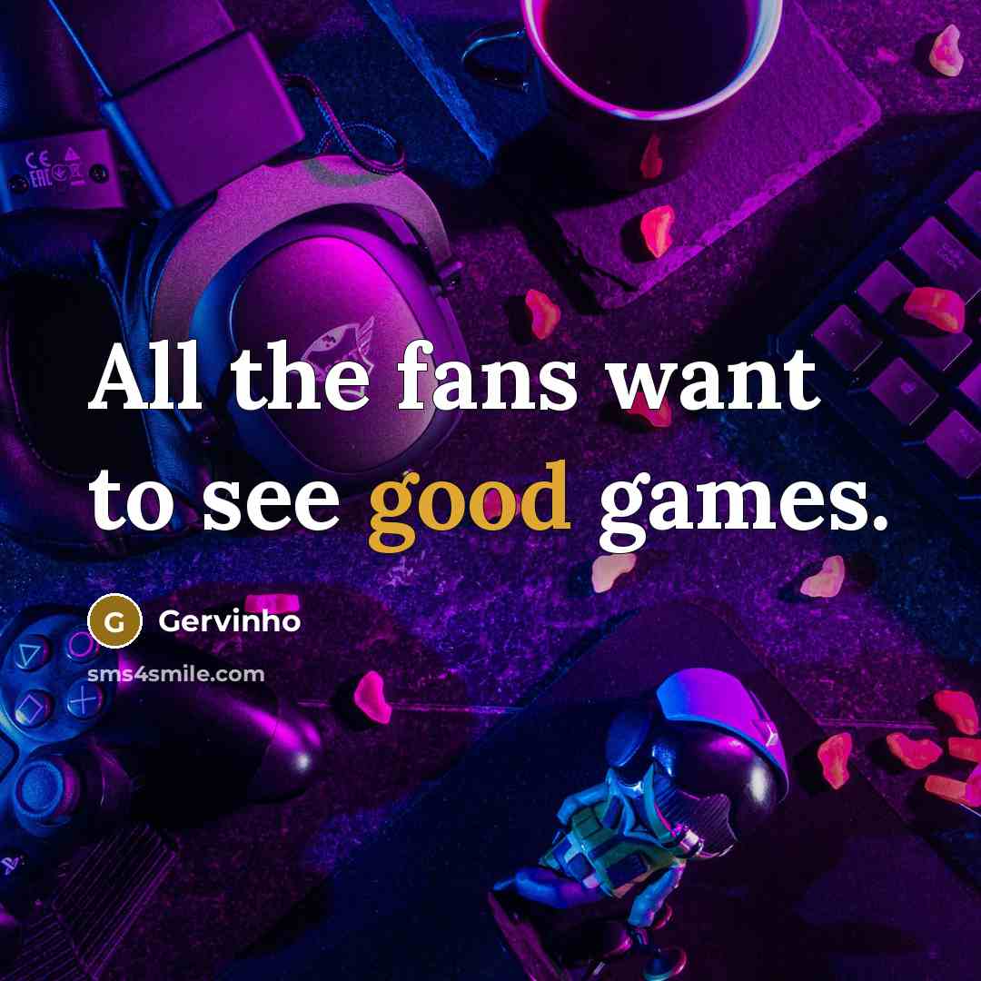 “All the fans want to see good games.…” quote by Gervinho