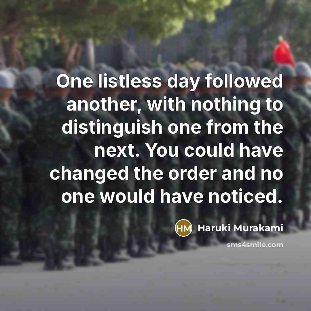 “One listless day followed another, with nothing to distinguish one…” quote by Haruki Murakami