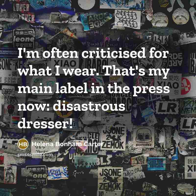 “I'm often criticised for what I wear. That's my main…” quote by Helena Bonham Carter