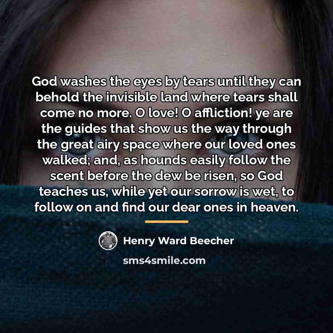 “God washes the eyes by tears until they can behold…” quote by Henry Ward Beecher