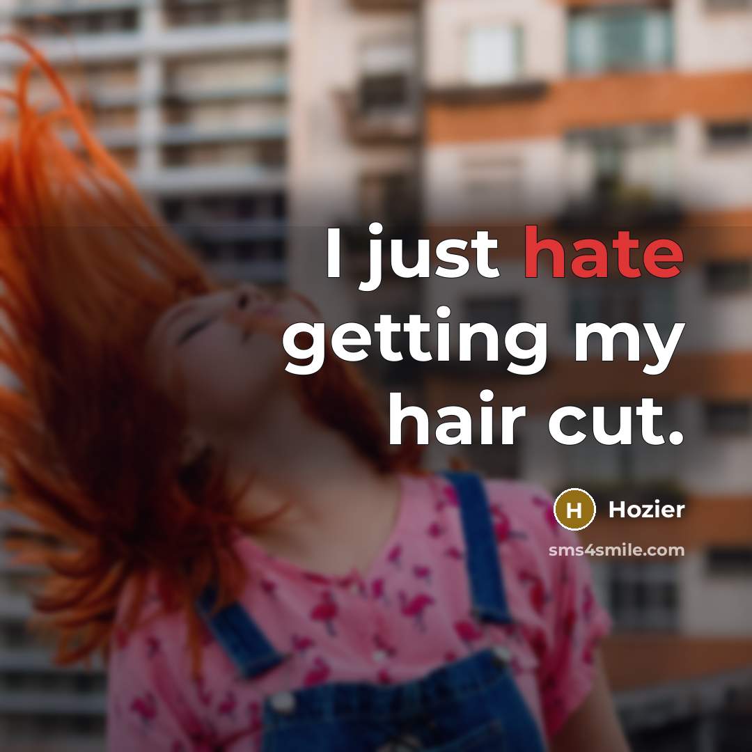 “I just hate getting my hair cut.…” quote by Hozier
