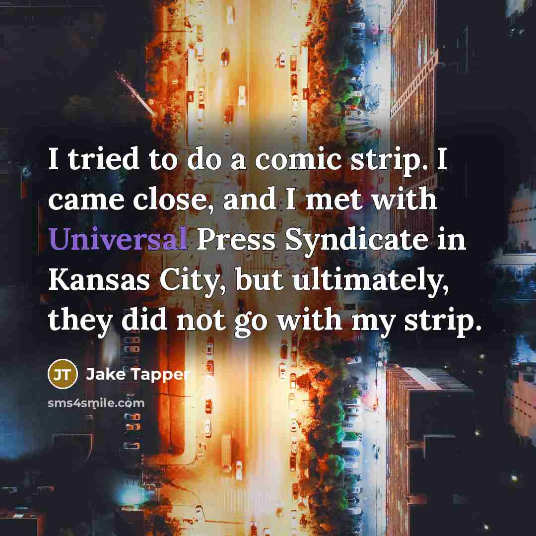 “I tried to do a comic strip. I came close,…” quote by Jake Tapper