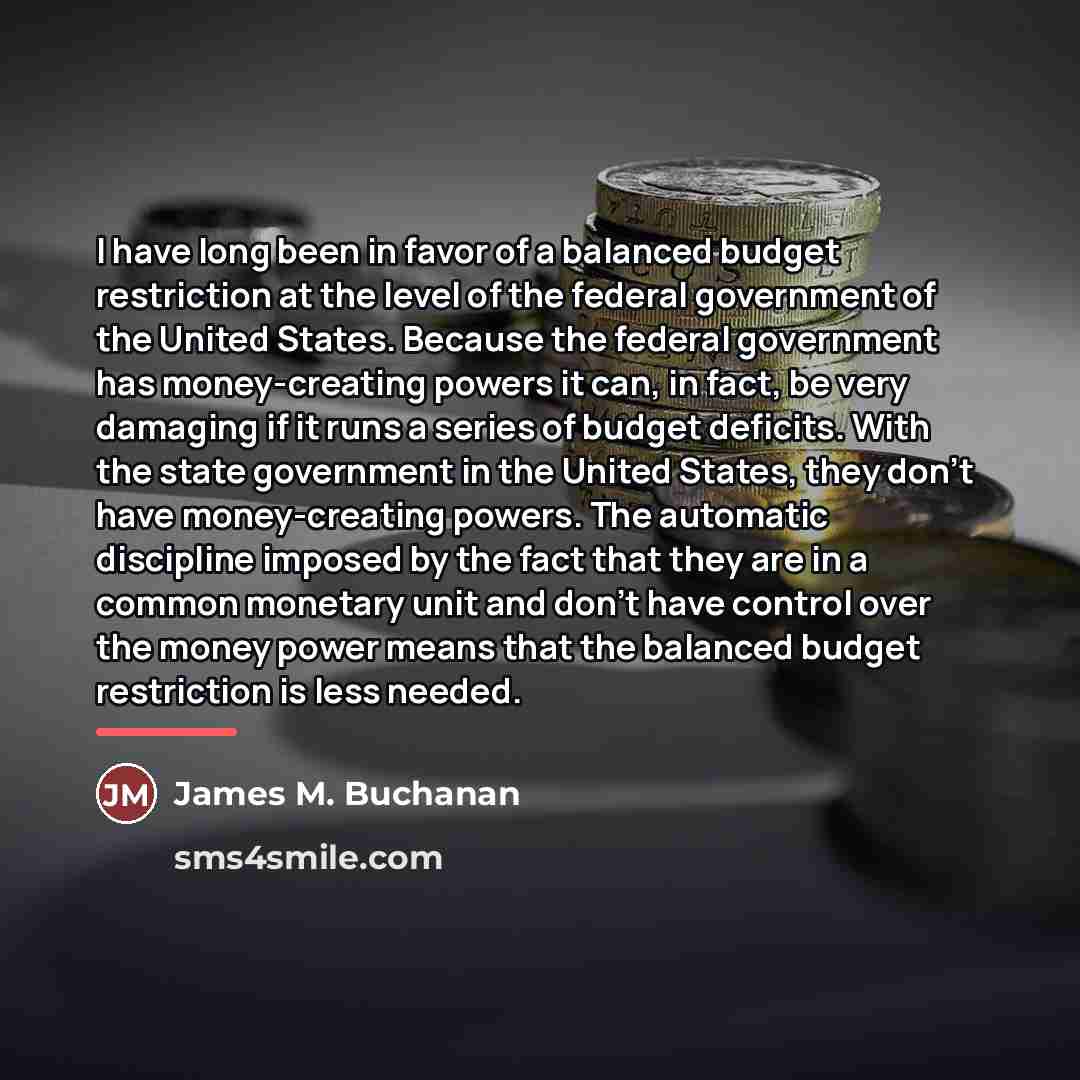 “I have long been in favor of a balanced budget…” quote by James M. Buchanan