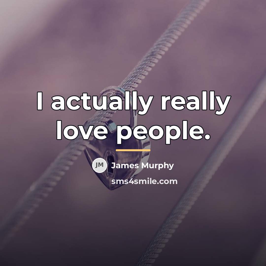 “I actually really love people.…” quote by James Murphy