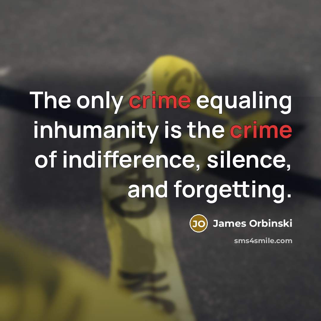 “The only crime equaling inhumanity is the crime of indifference,…” quote by James Orbinski