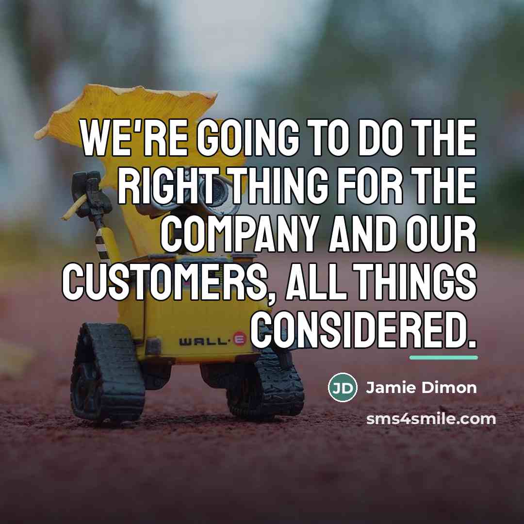 “We're going to do the right thing for the company…” quote by Jamie Dimon