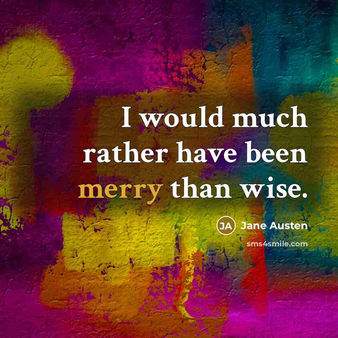 “I would much rather have been merry than wise.…” quote by Jane Austen