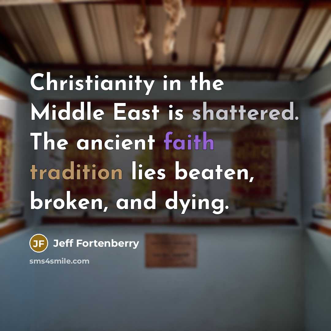 “Christianity in the Middle East is shattered. The ancient faith…” quote by Jeff Fortenberry