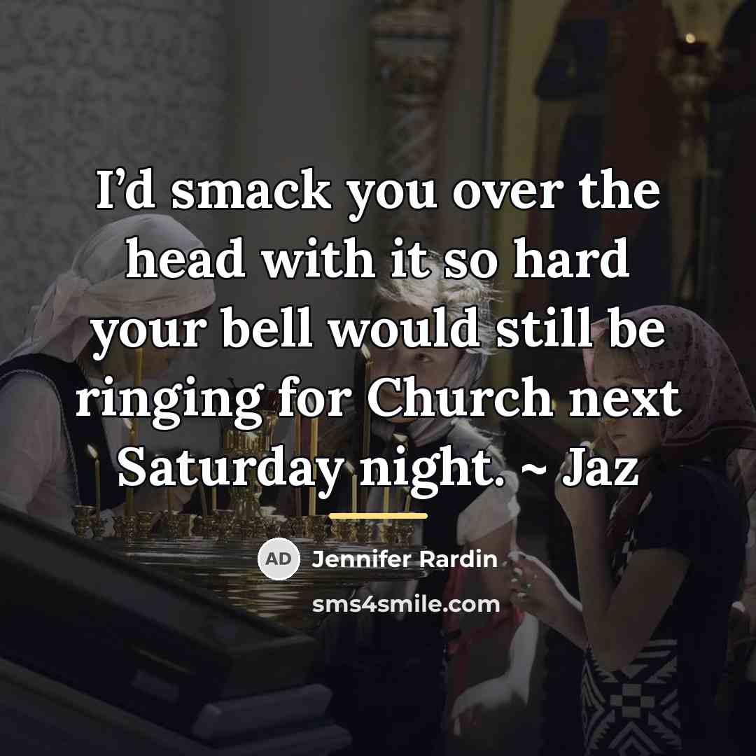 “I’d smack you over the head with it so hard…” quote by Jennifer Rardin