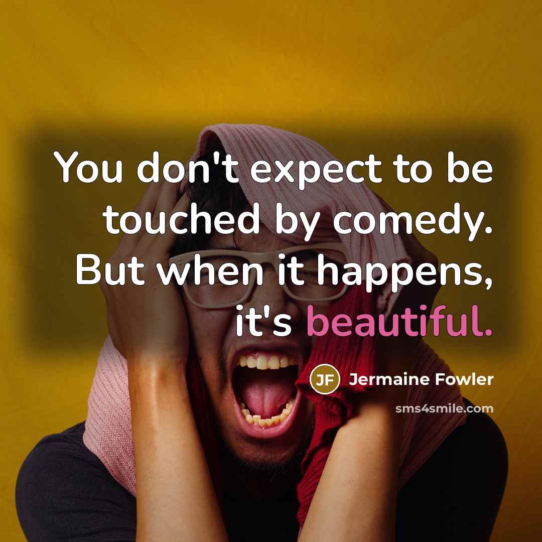 “You don't expect to be touched by comedy. But when…” quote by Jermaine Fowler