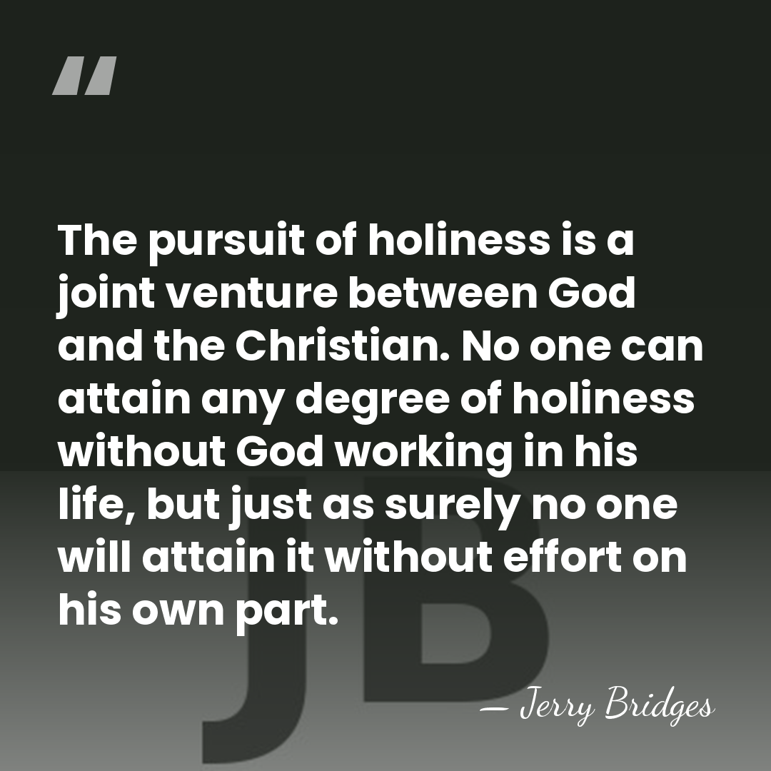 The pursuit of holiness is a joint venture between God and the&hellip; - Jerry Bridges