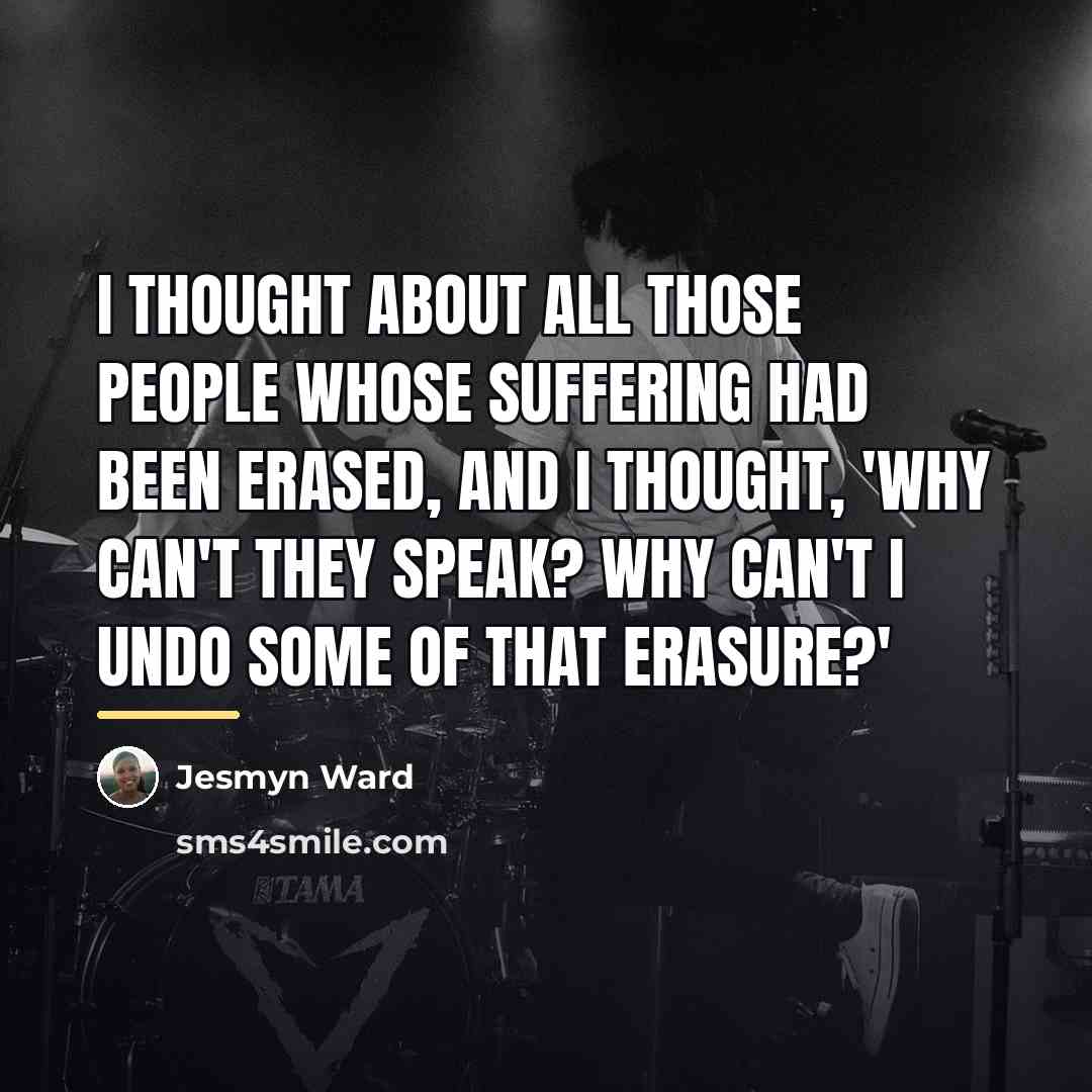 “I thought about all those people whose suffering had been…” quote by Jesmyn Ward