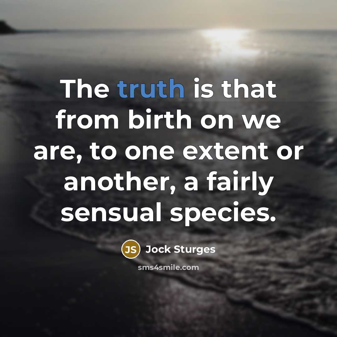 “The truth is that from birth on we are, to…” quote by Jock Sturges