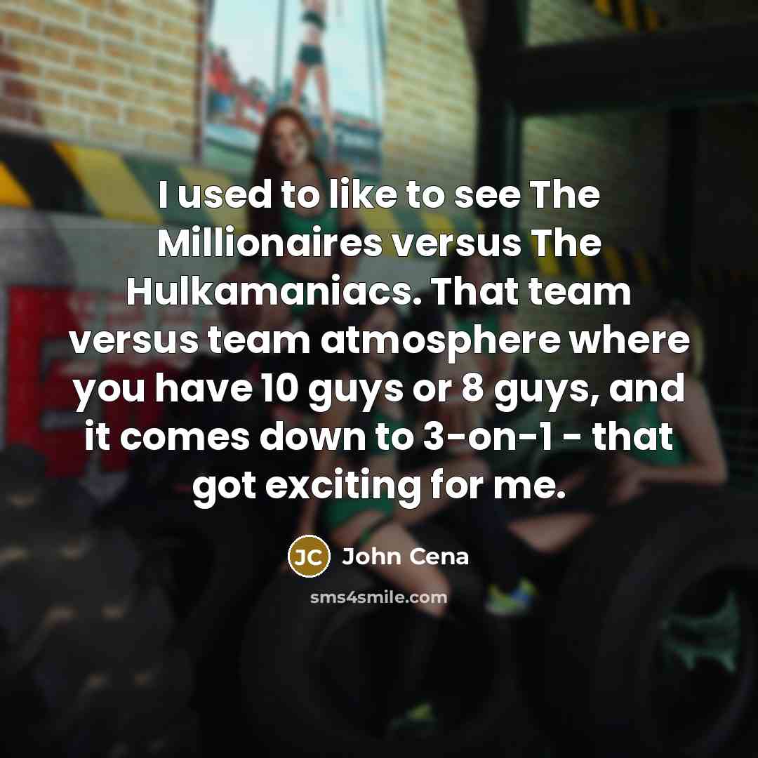 “I used to like to see The Millionaires versus The…” quote by John Cena