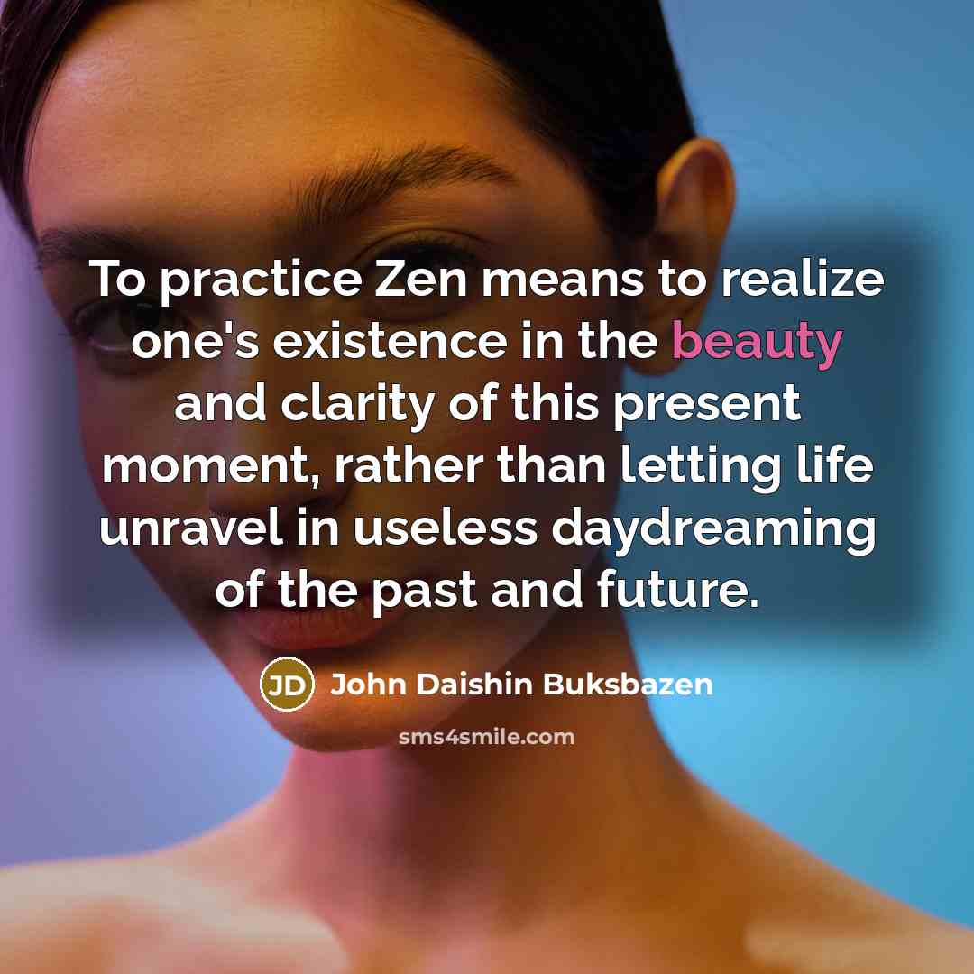 “To practice Zen means to realize one's existence in the…” quote by John Daishin Buksbazen