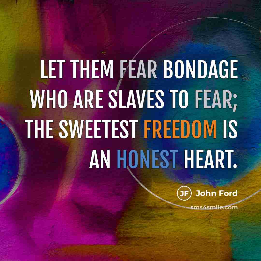 “Let them fear bondage who are slaves to fear; the…” quote by John Ford