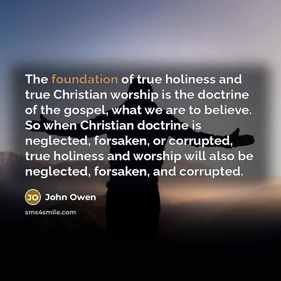 “The foundation of true holiness and true Christian worship is…” quote by John Owen