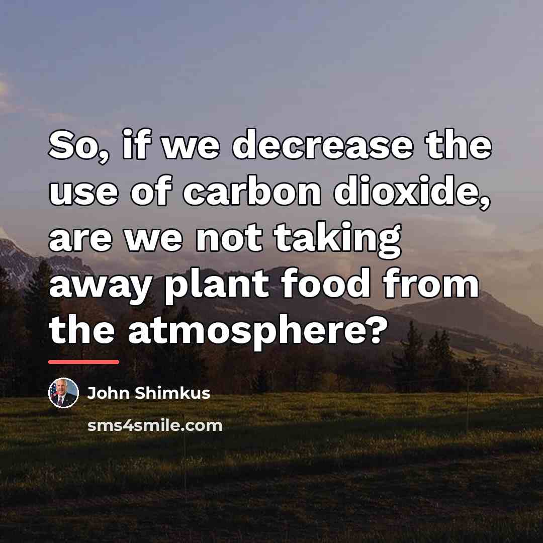 “So, if we decrease the use of carbon dioxide, are…” quote by John Shimkus