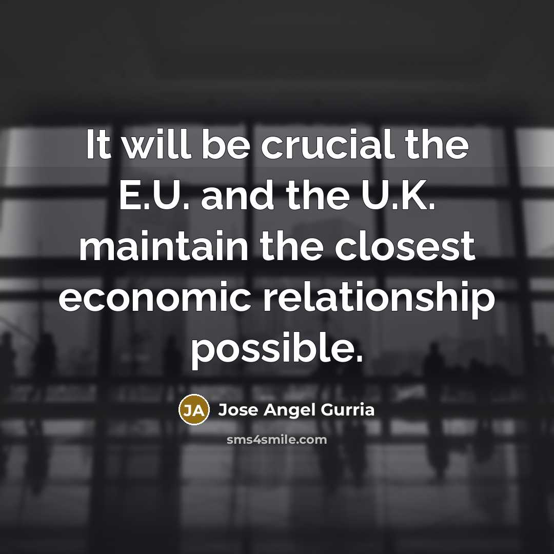“It will be crucial the E.U. and the U.K. maintain…” quote by Jose Angel Gurria
