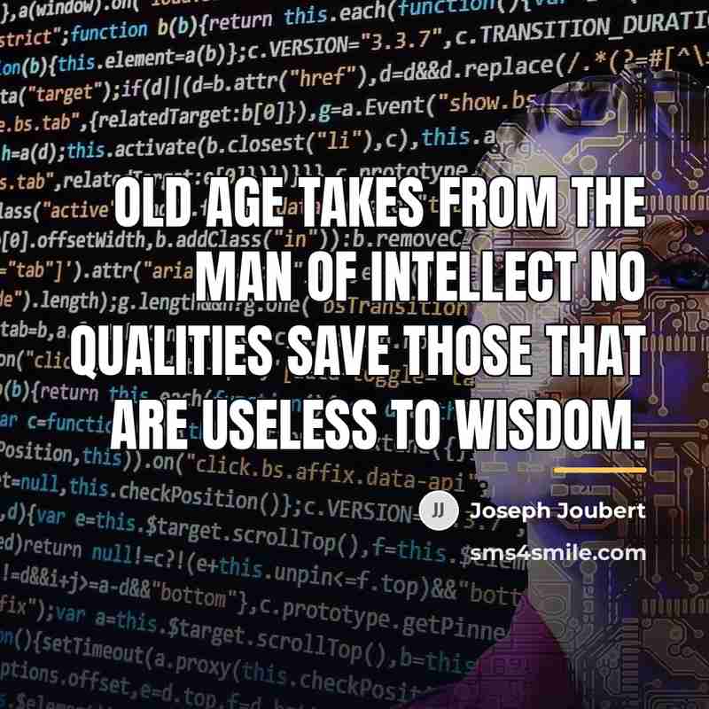 “Old age takes from the man of intellect no qualities…” quote by Joseph Joubert