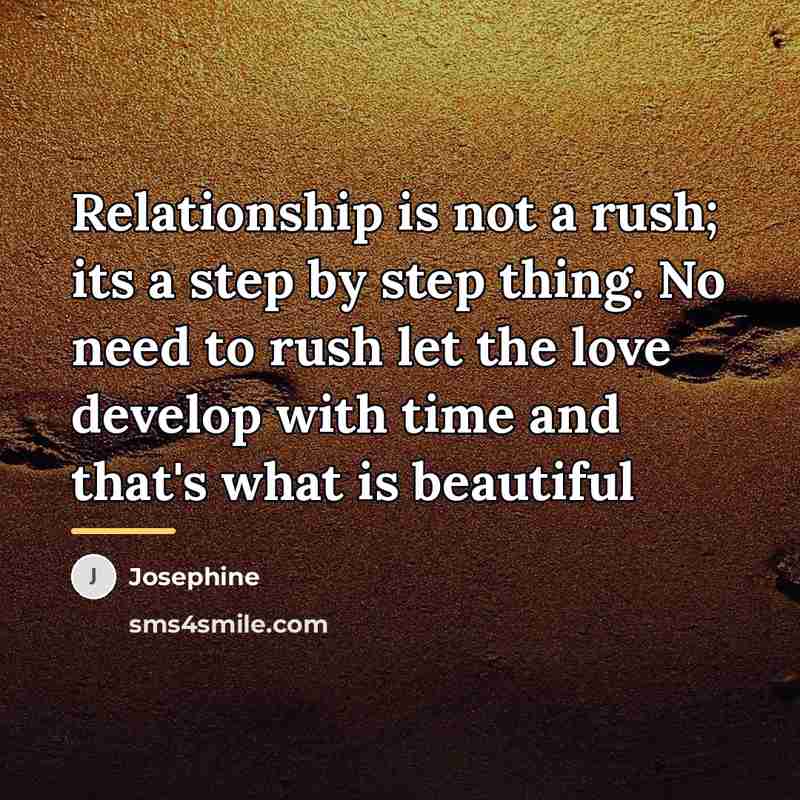 “Relationship is not a rush; its a step by step…” quote by Josephine