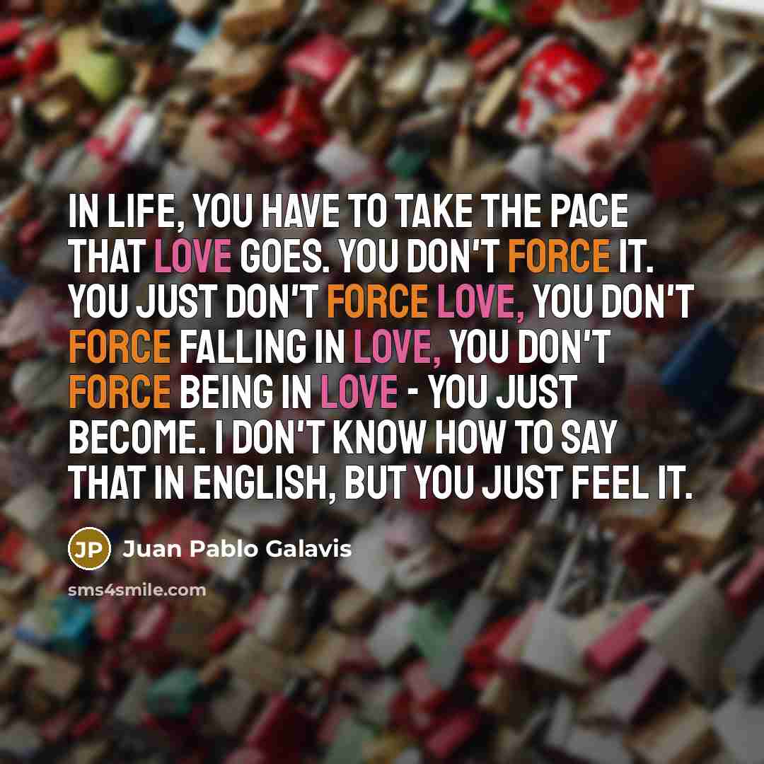 “In life, you have to take the pace that love…” quote by Juan Pablo Galavis