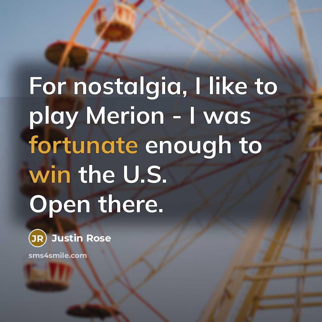 “For nostalgia, I like to play Merion - I was…” quote by Justin Rose