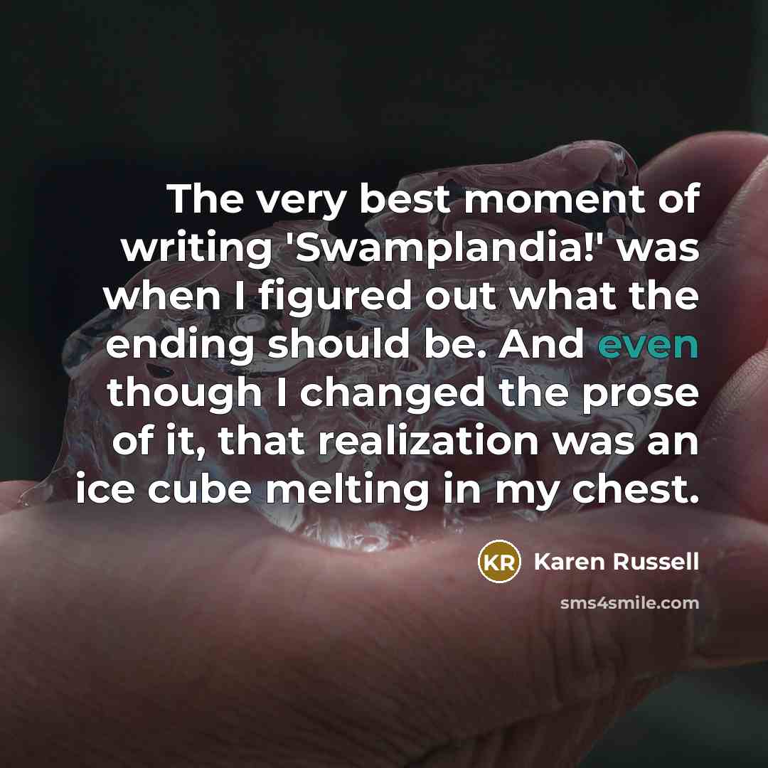 “The very best moment of writing 'Swamplandia!' was when I…” quote by Karen Russell