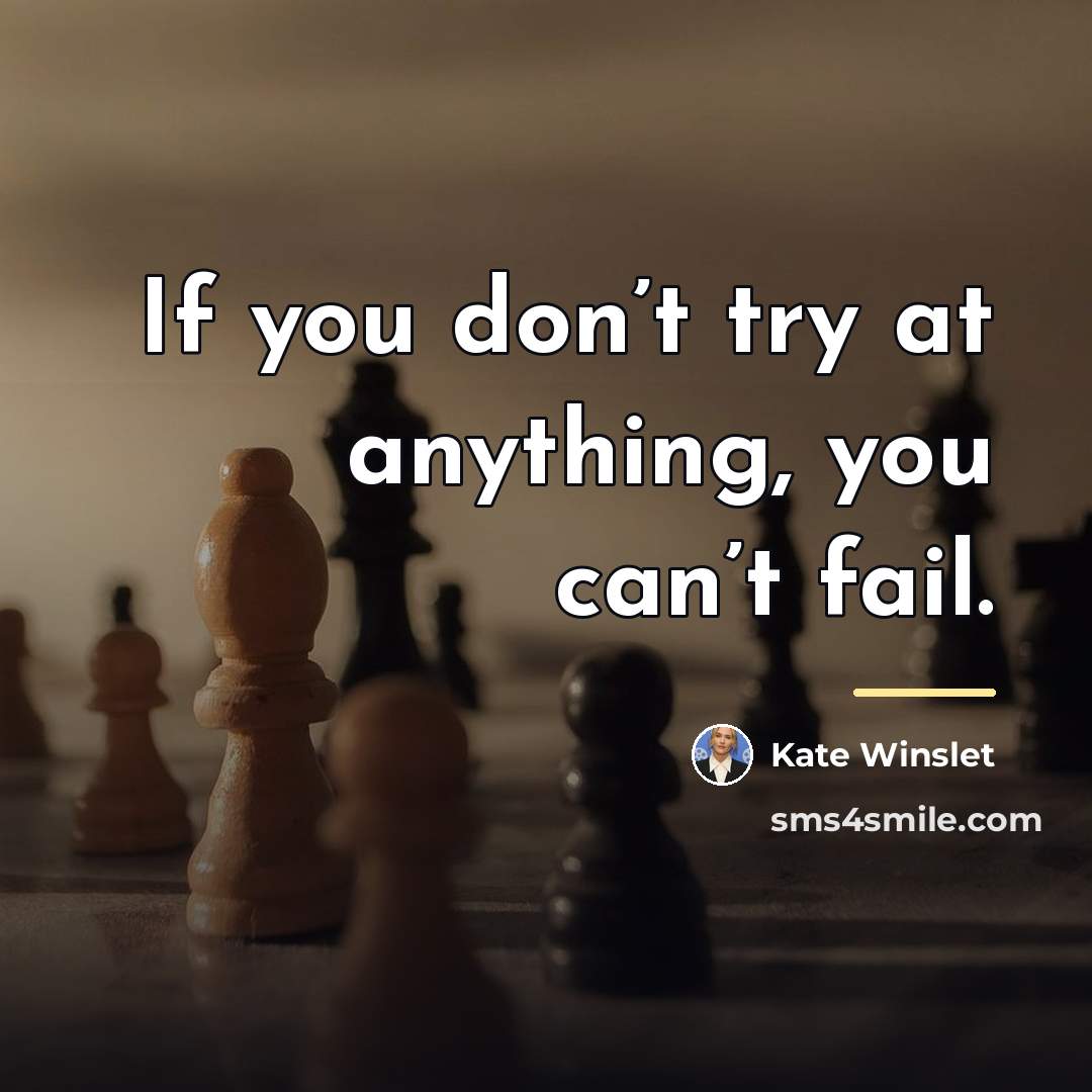 “If you don’t try at anything, you can’t fail.…” quote by Kate Winslet