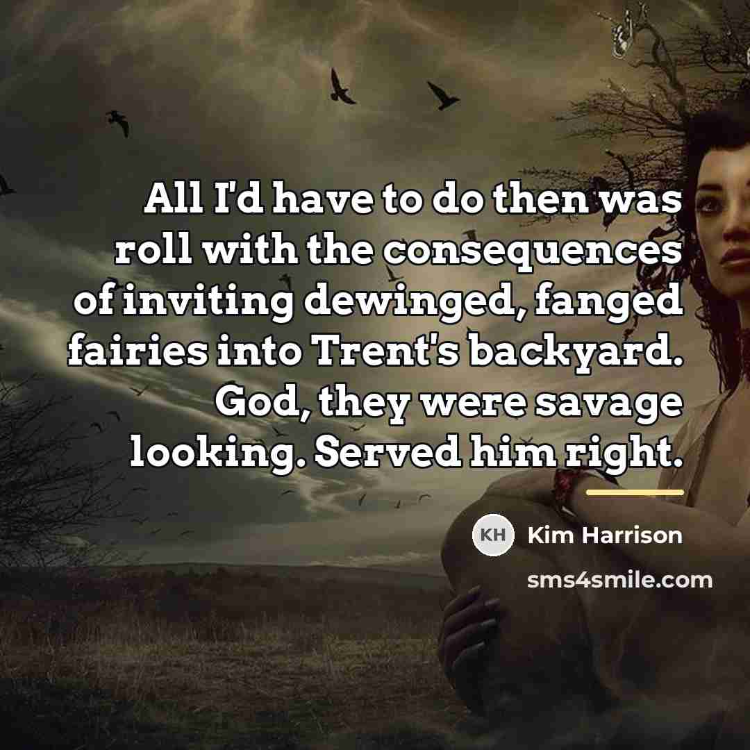 “All I'd have to do then was roll with the…” quote by Kim Harrison