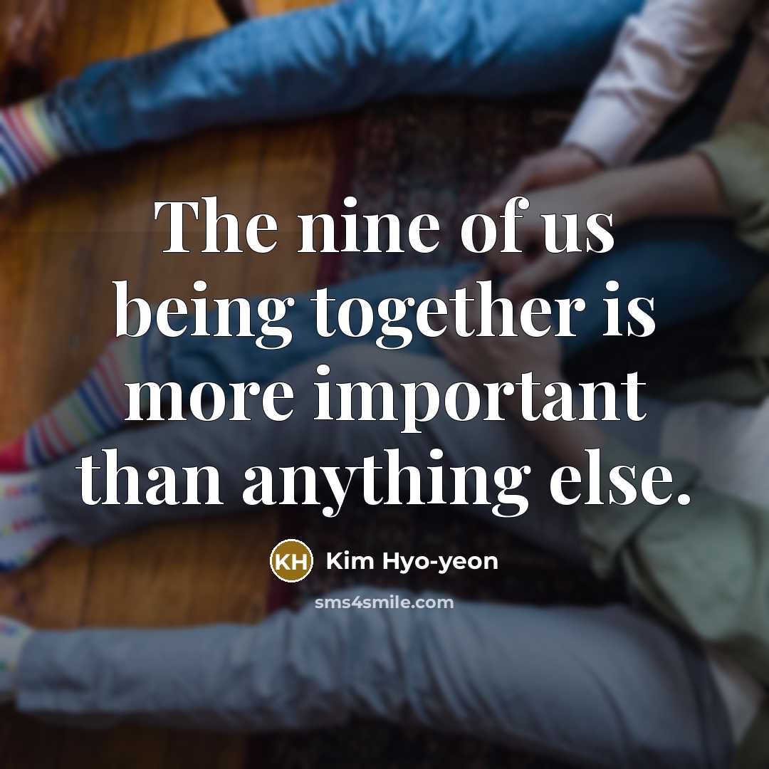 “The nine of us being together is more important than…” quote by Kim Hyo-yeon