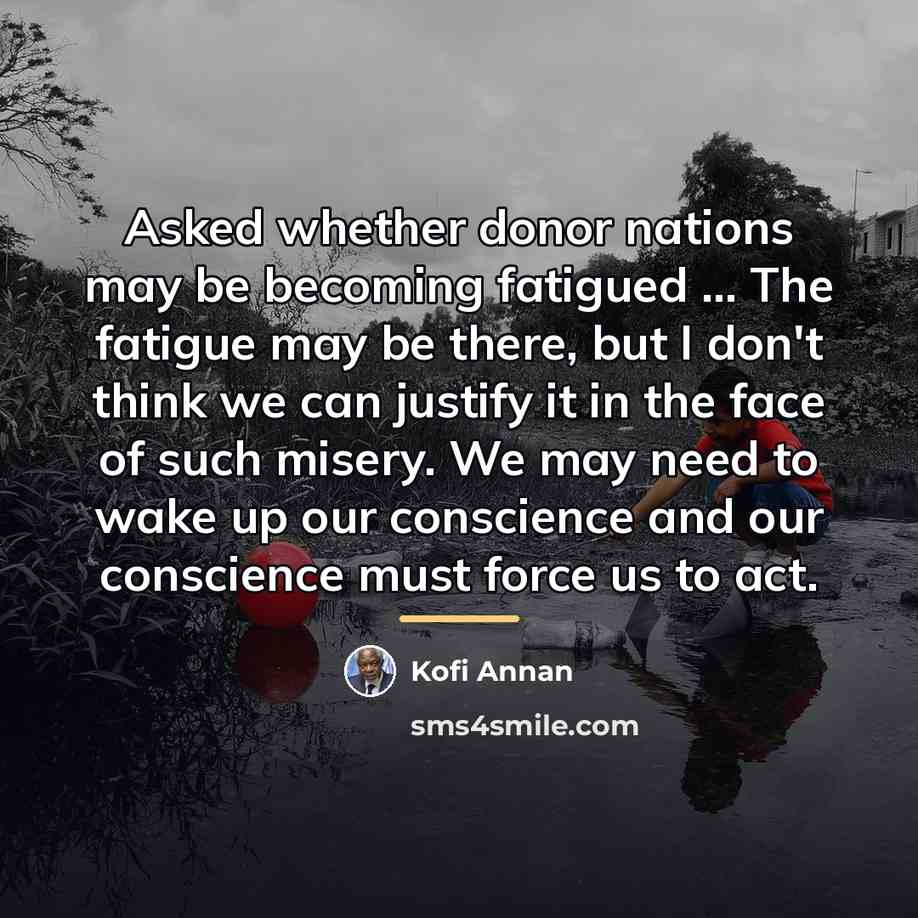 “Asked whether donor nations may be becoming fatigued ... The…” quote by Kofi Annan