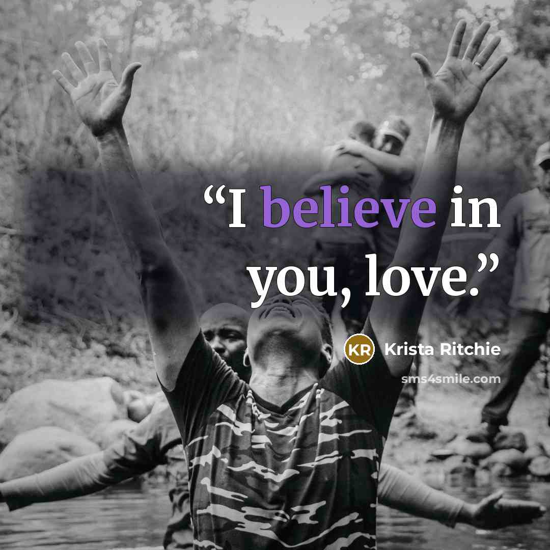 “I believe in you, love.” quote by Krista Ritchie