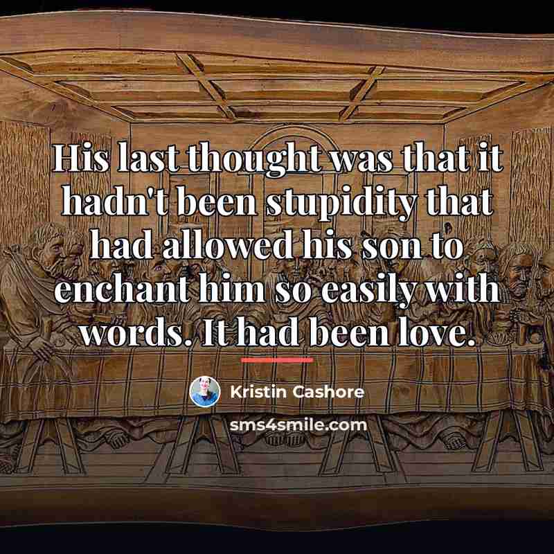 “His last thought was that it hadn't been stupidity that…” quote by Kristin Cashore
